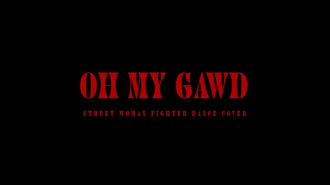 [Performance Video] OH MY GAWD : STREET WOMAN FIGHTER DANCE COVER 영상 썸네일